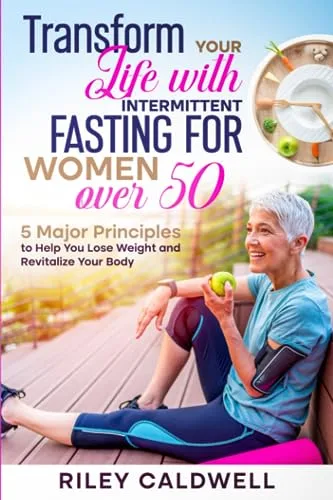 Transform Your Life With Intermittent Fasting For Women Over 50 By Riley Caldwell book cover